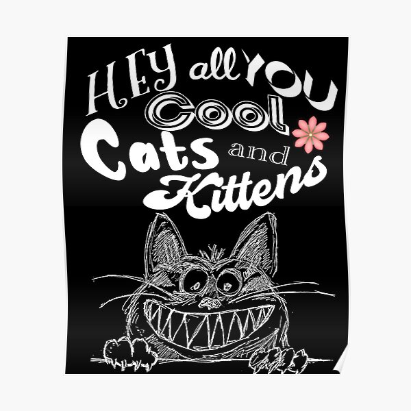 Hey all you cool cats and kittens Poster by adaba