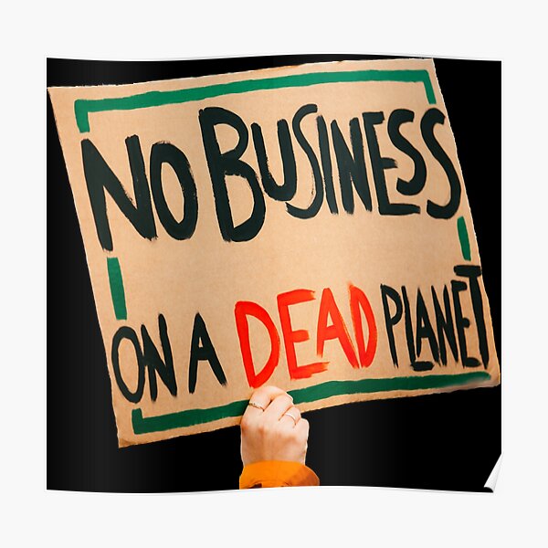 No Business on a dead planet protest poster Poster by adaba