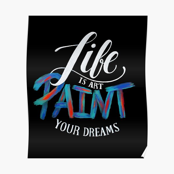 Life is art, paint your life saying Poster by adaba